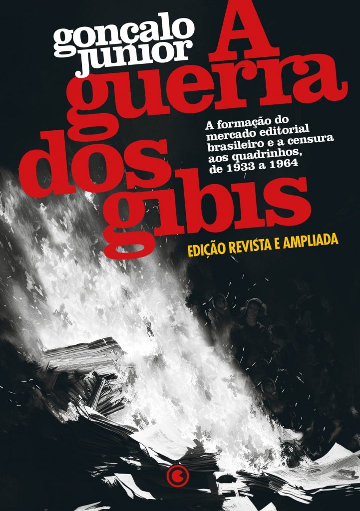 A Guerra dos Gibis –A formação do mercado editorial brasileiro e a censura aos quadrinhos, 1933 a 1964 - Gonçalo Júnior